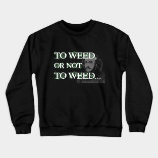 To Weed or Not To Weed Crewneck Sweatshirt